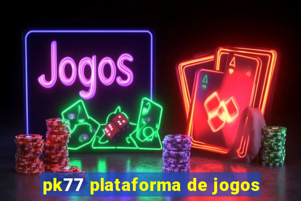 pk77 plataforma de jogos